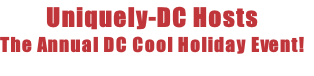 Uniquely-DC Hosts
The Annual DC Cool Holiday Event!

