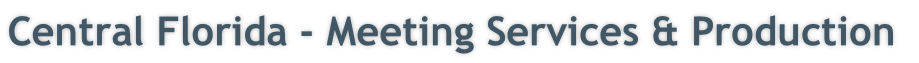 Central Florida - Meeting Services & Production
