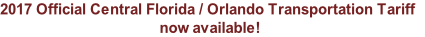 2017 Official Central Florida / Orlando Transportation Tariff 
now available!
